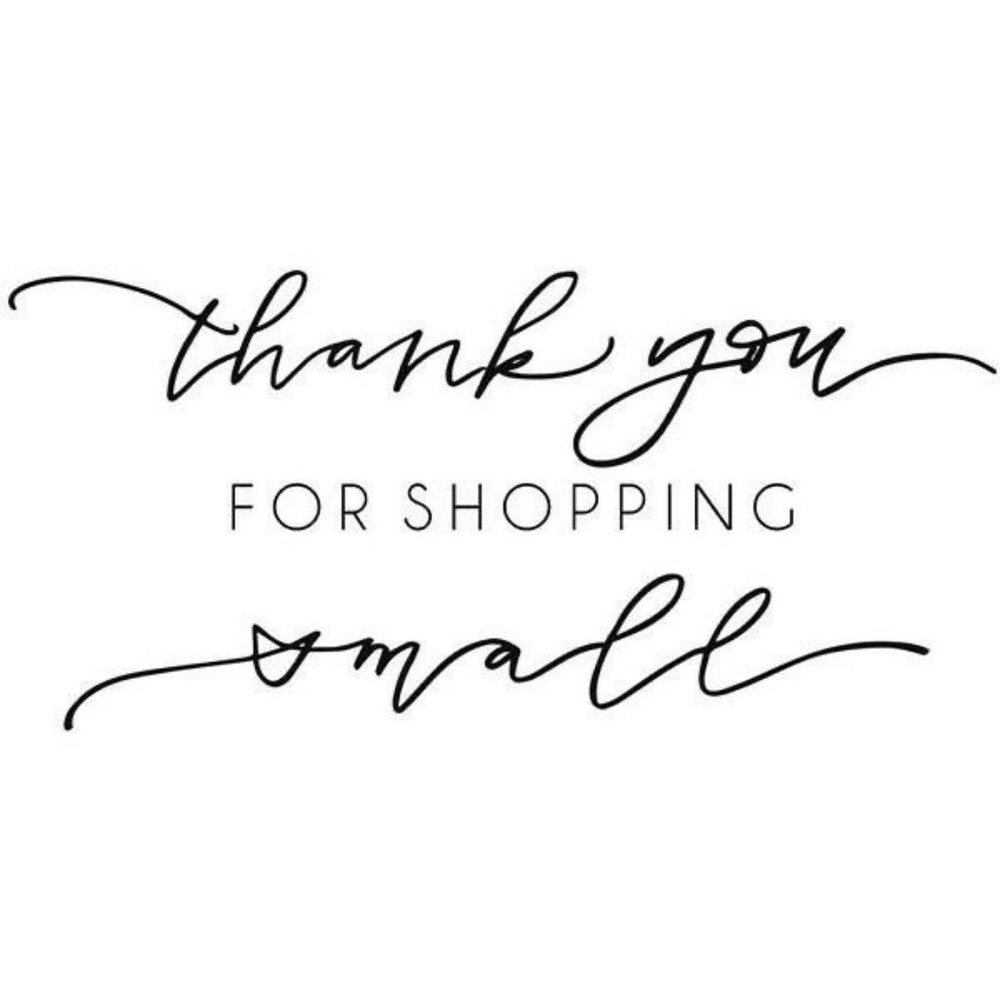 Thank You All So Very Much For Shopping Small